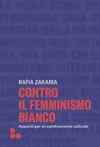 Rafia Zakaria - Contro il femminismo bianco