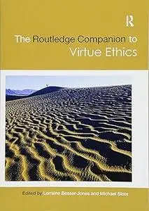 The Routledge Companion to Virtue Ethics