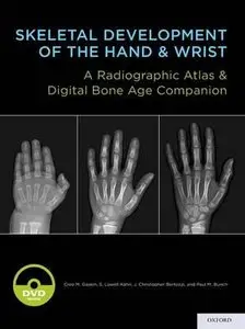 Skeletal Development of the Hand and Wrist: A Radiographic Atlas and Digital Bone Age Companion (repost)