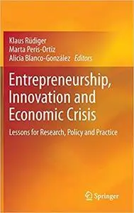 Entrepreneurship, Innovation and Economic Crisis: Lessons for Research, Policy and Practice