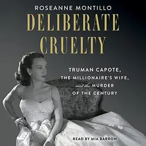 Deliberate Cruelty: Truman Capote, the Millionaire's Wife, and the Murder of the Century [Audiobook]