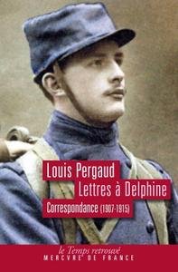 Louis Pergaud, "Lettres à Delphine : Correspondance, 1907-1915"