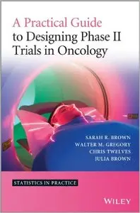 A Practical Guide to Designing Phase II Trials in Oncology (Repost)