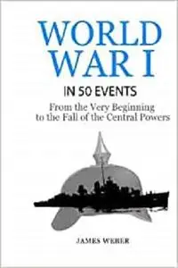 World War 1: World War I in 50 Events