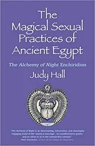 The Magical Sexual Practices of Ancient Egypt: The Alchemy of Night Enchiridion