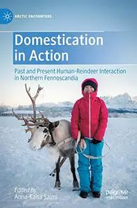 Domestication in Action: Past and Present Human-Reindeer Interaction in Northern Fennoscandia