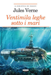 Jules Verne - Ventimila leghe sotto i mari. Edizione integrale