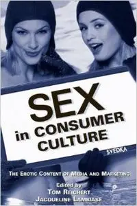Sex in Consumer Culture: The Erotic Content of Media and Marketing (repost)