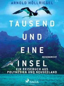 «Tausend und eine Insel. Ein Reisebuch aus Polynesien und Neuseeland» by Arnold Höllriegel