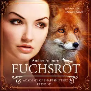 «Academy of Shapeshifters - Episode 1: Fuchsrot» by Amber Auburn