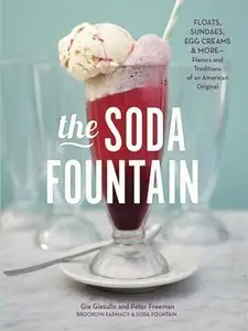 The Soda Fountain: Floats, Sundaes, Egg Creams & More--Stories and Flavors of an American Original