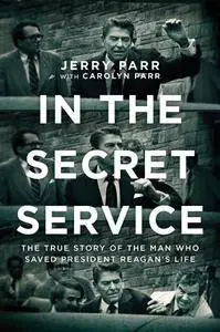 In the Secret Service: The True Story of the Man Who Saved President Reagan's Life