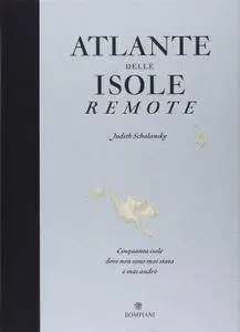 Atlante delle Isole Remote: Cinquanta Isole Dove Non Sono Mai Stata e Mai Andrò