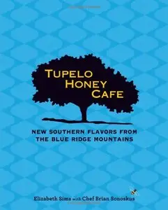 Tupelo Honey Cafe: New Southern Flavors from the Blue Ridge Mountains