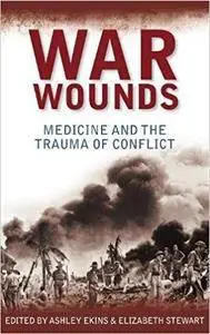 War Wounds: Medicine and the trauma of conflict