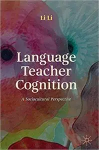 Language Teacher Cognition: A Sociocultural Perspective