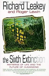 The Sixth Extinction: Patterns of Life and the Future of Humankind