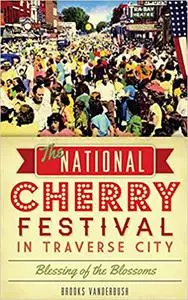 The National Cherry Festival in Traverse City: Blessing of the Blossoms