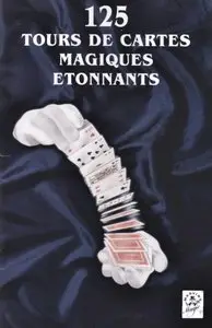 125 Tours de Cartes Magiques Etonnants (Repost)