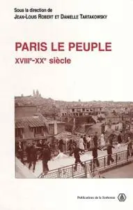 Jean-Louis Robert, Danielle Tartakowsky, "Paris le peuple: XVIIIe-XXe siècle"