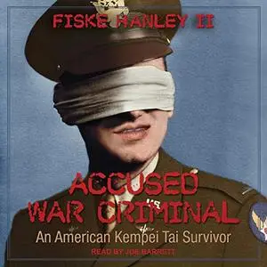 Accused War Criminal: An American Kempei Tai Survivor [Audiobook]