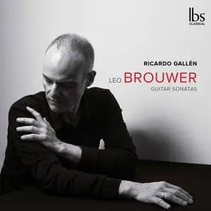 Ricardo Gallén  - Leo Brouwer: Guitar Sonatas (2019)