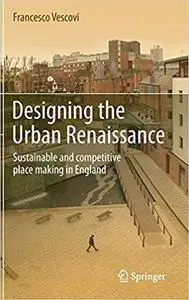 Designing the Urban Renaissance: Sustainable and competitive place making in England