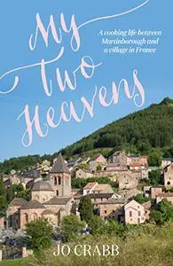 My Two Heavens: A Life in French Food, from Martinborough to Montjaux