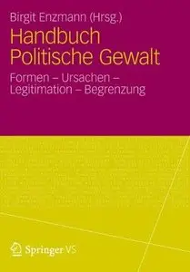 Handbuch Politische Gewalt: Formen - Ursachen - Legitimation - Begrenzung (Repost)