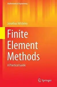 Finite Element Methods: A Practical Guide (Mathematical Engineering)