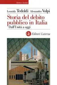 Leonida Tedoldi, Alessandro Volpi - Storia del debito pubblico in Italia. Dall'Unità a oggi