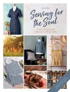 Sewing For the Soul: Simple sewing patterns and recipes to lift the spirits