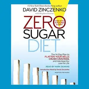 Zero Sugar Diet: The 14-Day Plan to Flatten Your Belly, Crush Cravings, and Help Keep You Lean for Life [Audiobook] (Repost)