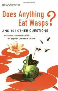Does Anything Eat Wasps?: And 101 Other Unsettling, Witty Answers to Questions You Never Thought You Wanted to Ask (Repost)