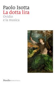 Paolo Isotta - La dotta lira. Ovidio e la musica (2018)