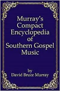 Murray's Compact Encyclopedia of Southern Gospel Music