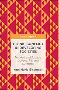 Ethnic Conflict in Developing Societies: Trinidad and Tobago, Guyana, Fiji, and Suriname (Repost)