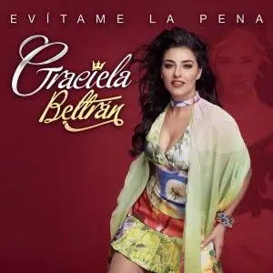 Graciela Beltrán - Evítame la Pena (2018)