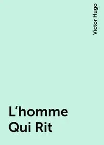 «L'homme Qui Rit» by Victor Hugo