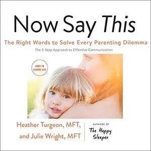 Now Say This: The Right Words to Solve Every Parenting Dilemma [Audiobook]