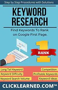 Keyword Research: Step by Step Procedures with Solutions: Find Keywords to Rank on First Page of Google!