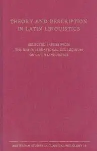 Theory and Description in Latin Linguistics: Selected Papers from the XIth International Colloquium on Latin Linguistics, Amste