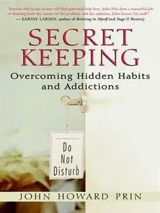 Secret Keeping: Overcoming Hidden Habits and Addictions (Repost)