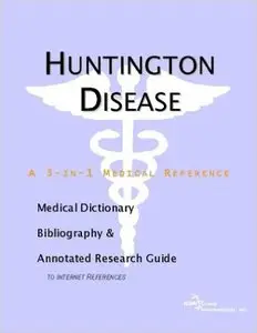 Huntington Disease - A Medical Dictionary, Bibliography, and Annotated Research Guide to Internet References 