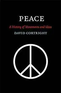 Peace: A History of Movements and Ideas