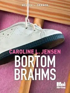«Bortom Brahms» by Caroline L. Jensen