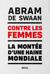 Abram de Swaan, "Contre les femmes: La montée d'une haine mondiale"
