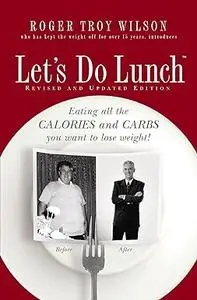 Let's Do Lunch: Eating all the Calories and Carbs you want to lose weight!