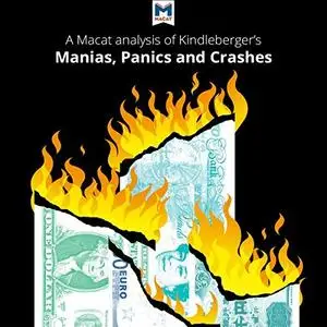 A Macat Analysis of Charles P. Kindleberger's Manias, Panics, and Crashes: A History of Financial Crises [Audiobook]