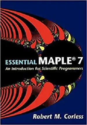 Essential Maple 7: An Introduction for Scientific Programmers